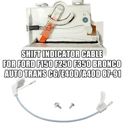 Shift Indicator Cable For Ford F150 F250 F350 Bronco Auto Trans C6/E40D 87-91 Shift Indicator Cable