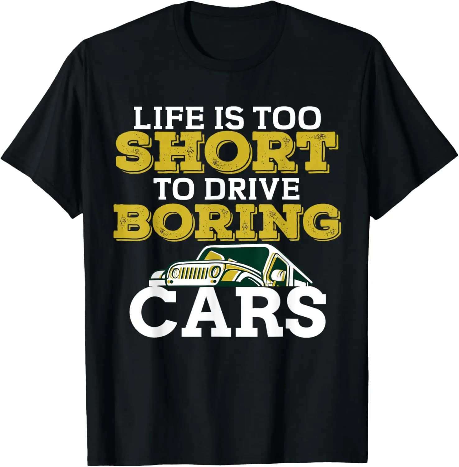 Life Is Too Short To Drive Boring Cars Jeep Enthusiast Graphic T-Shirt Casual Cotton Crew Neck Tee