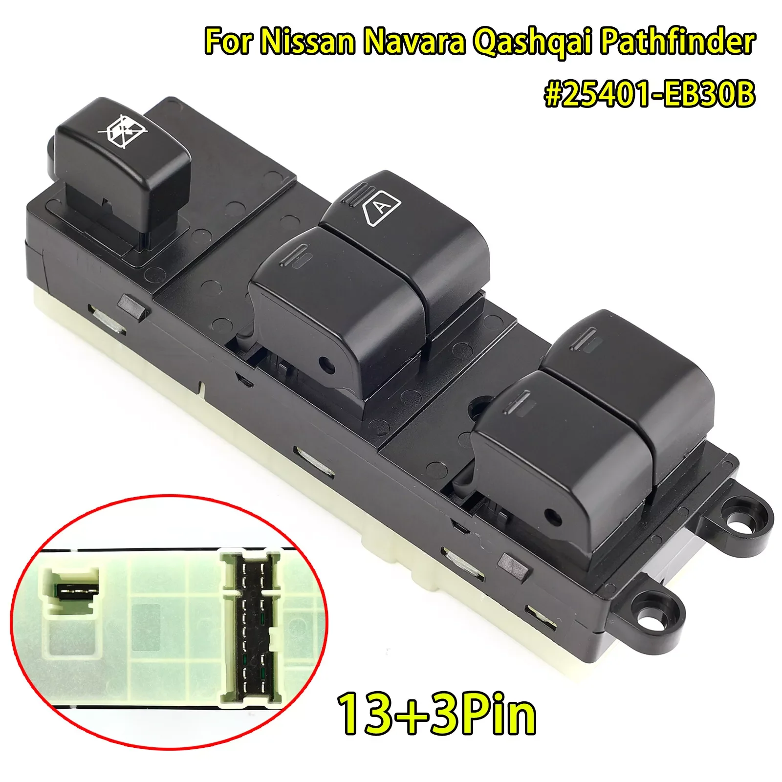 

25401-EB30B 3+13pins 25401-EB30B Master Electric Window Switch Front Left For Nissan Pathfinder Navara Qashqai 2005-2015