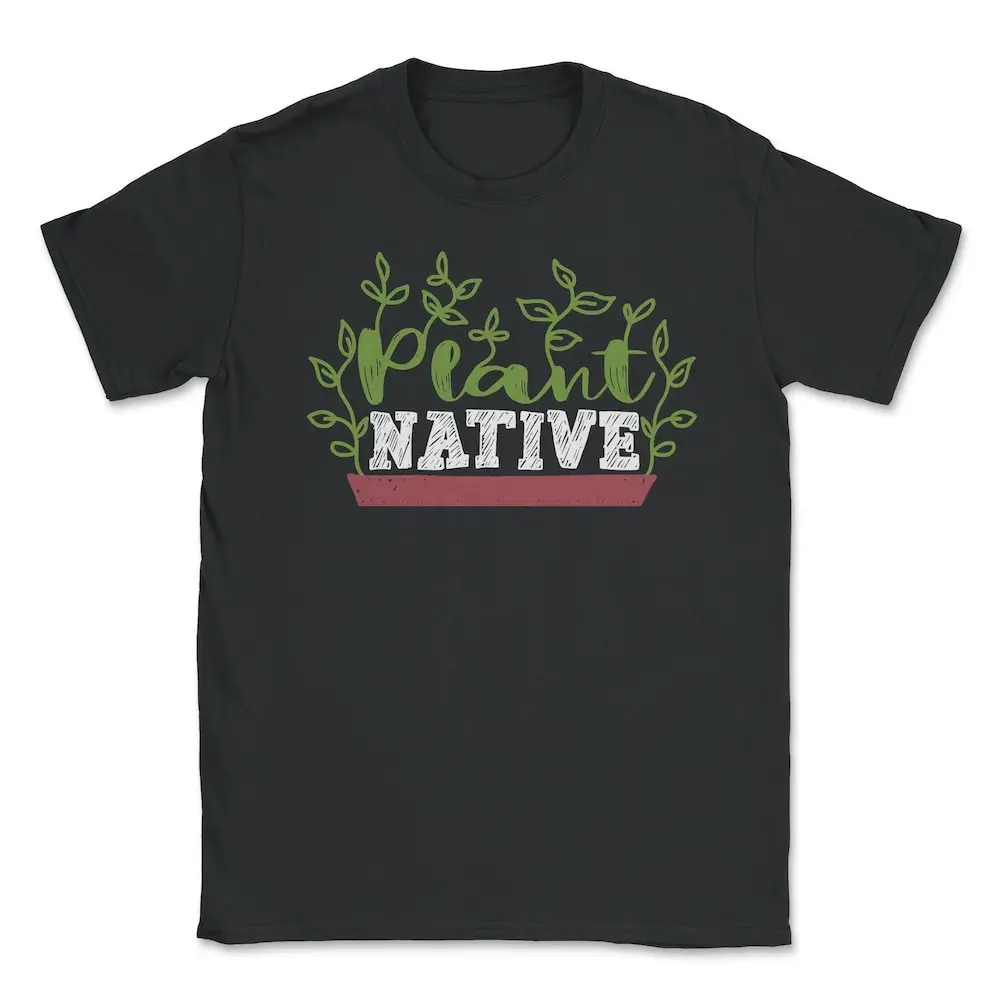 

Plant Native Gardening Gardener Landscaper T shirt