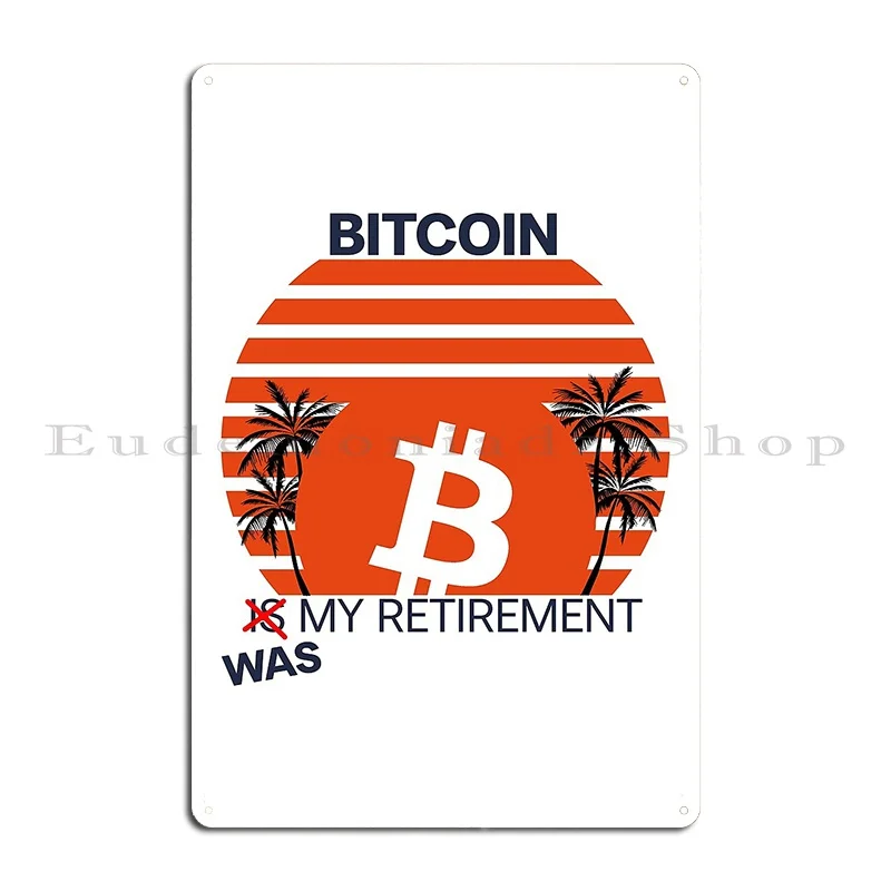 Bitcoin Was My Retirement Bitcoin Crash 2022 Funny Meme Metal Signs Cave Personalized Club Club Bar Design Tin Sign Poster