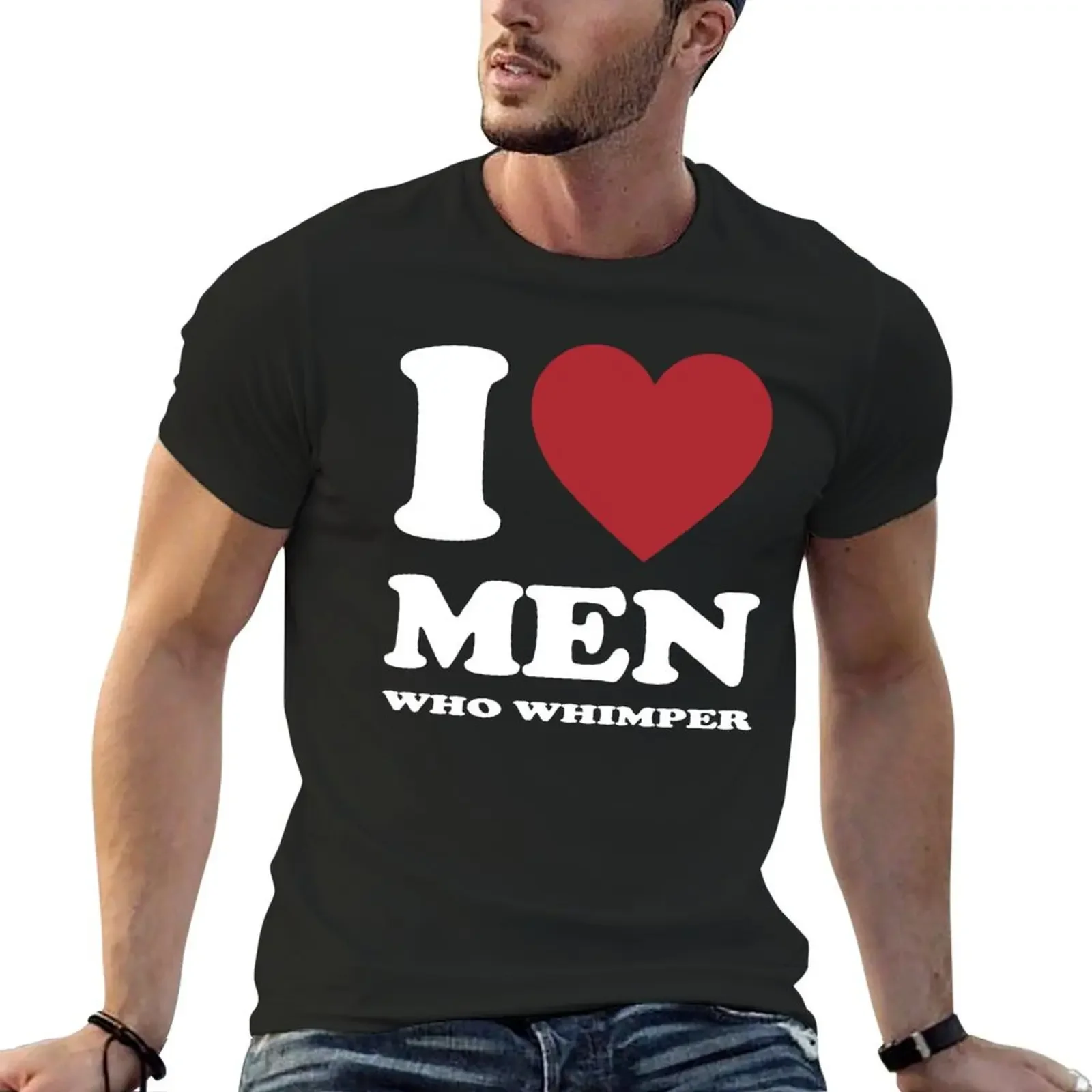 

I LOVE MEN WHO WHIMPER. WHITE T-Shirt customs oversized t shirt mens designer clothes