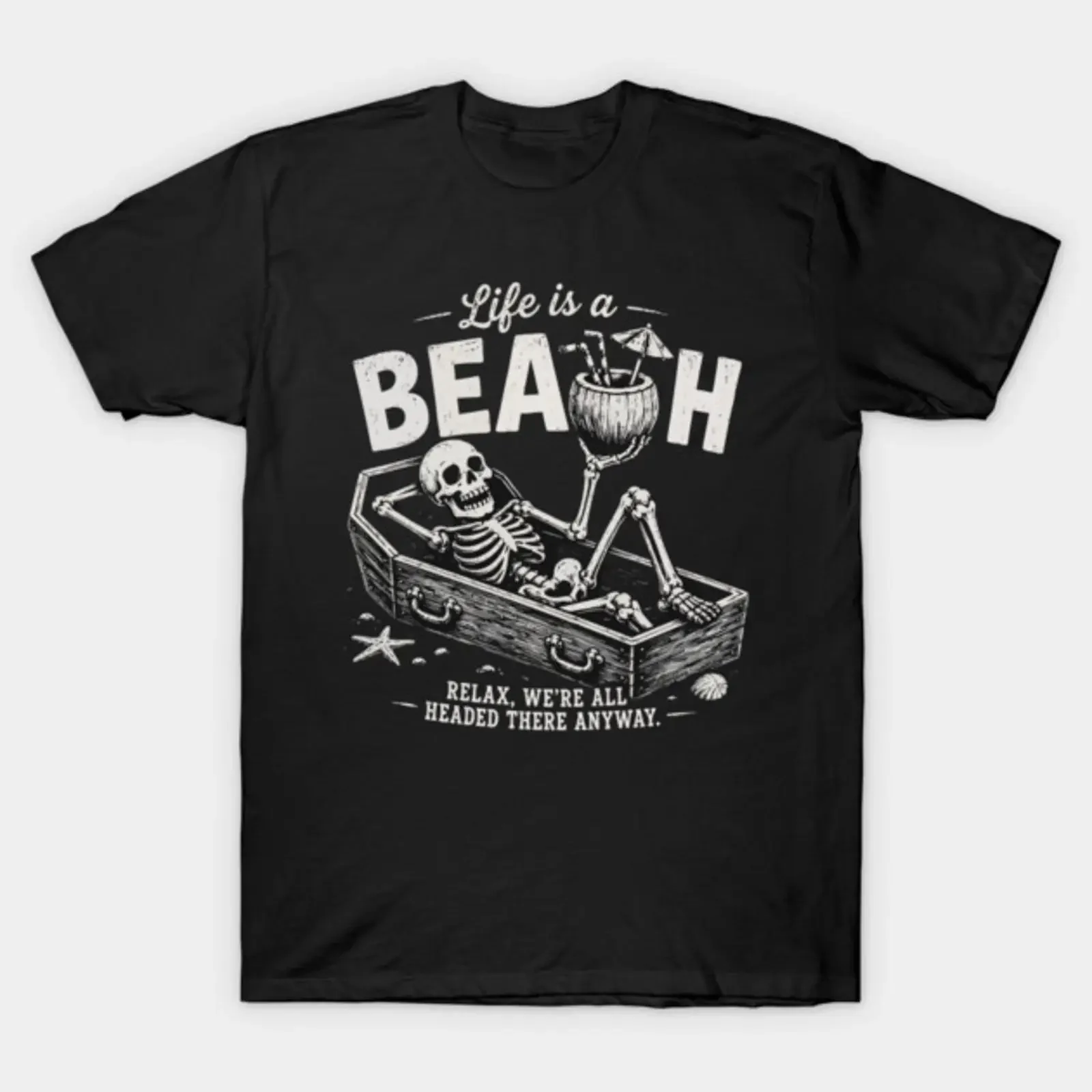 Life Is a Beach Relax We're All Headed There Anyway Skeleton Humor T Shirt vintage Washed Casual Comfortable Stretched homme