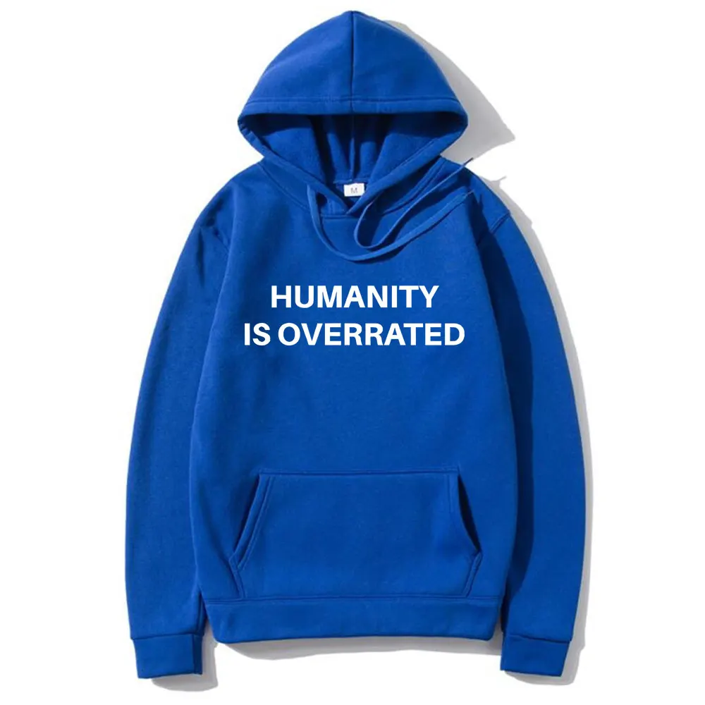 Humanity Is Overrated Text Funny Meme Hoodie Men Women Casual Cotton Vintage Sweatshirts Men's Oversized Pullovers Sportswear
