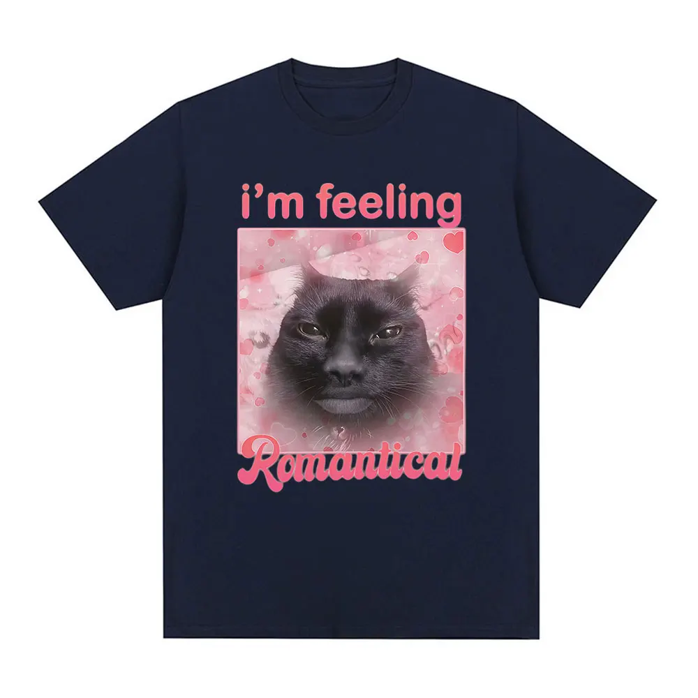 Im Feeling Romantical Funny Cat Meme T-shirt Men's Women Clothing Fashion Harajuku T-shirts Cotton Casual Short Sleeve T Shirts
