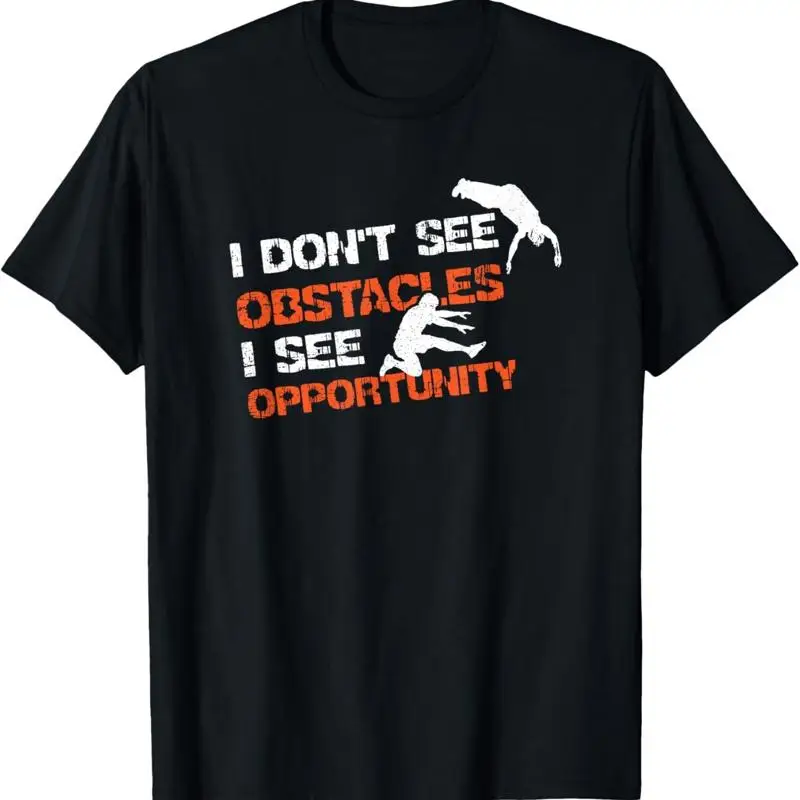 I Don_t See Obstacles Opportunity Freerunning Parkour T Shirt