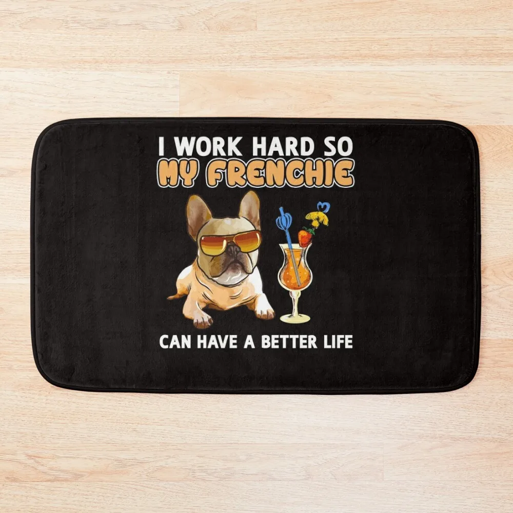 

Funny French Bulldog Shirt French Bulldog Lover Design I work hard so my Frenchie can have a better life Bath Mat