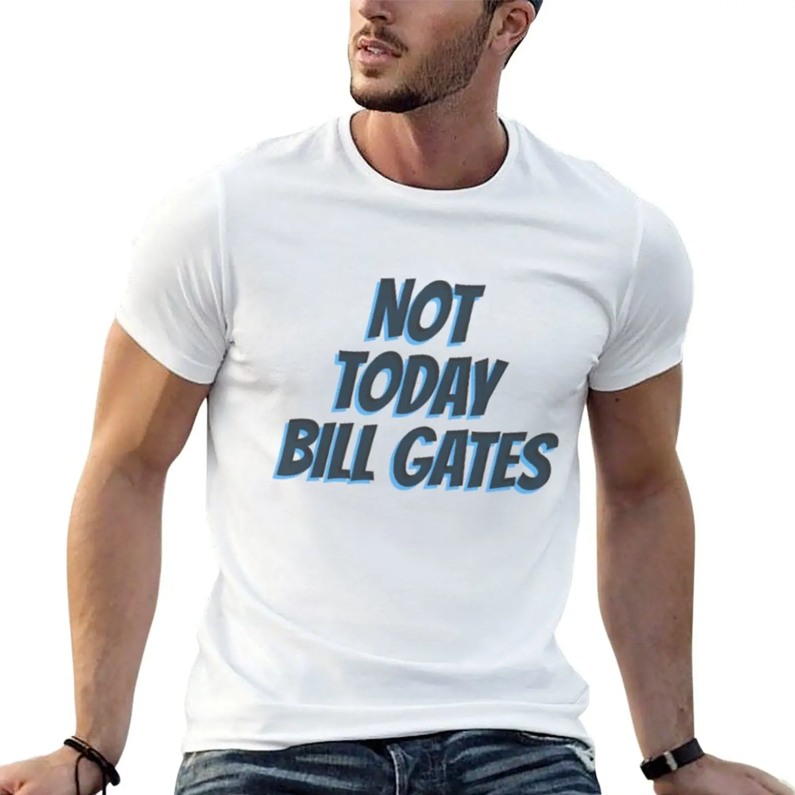 

bill gates not today T-Shirt t shirts for man cotton mens graphic t shirts T-Shirt