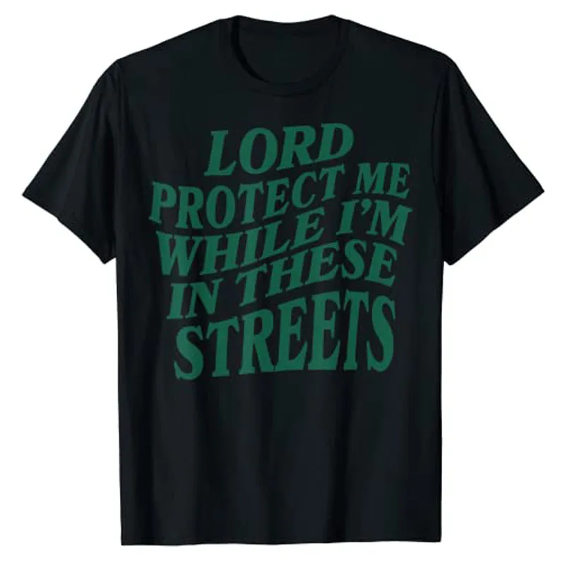 Lord Protect Me While I'm In These Streets T-Shirt Streetwear Letters Printed Graphic Tee Tops Sarcasm Sayings Quote Outfits