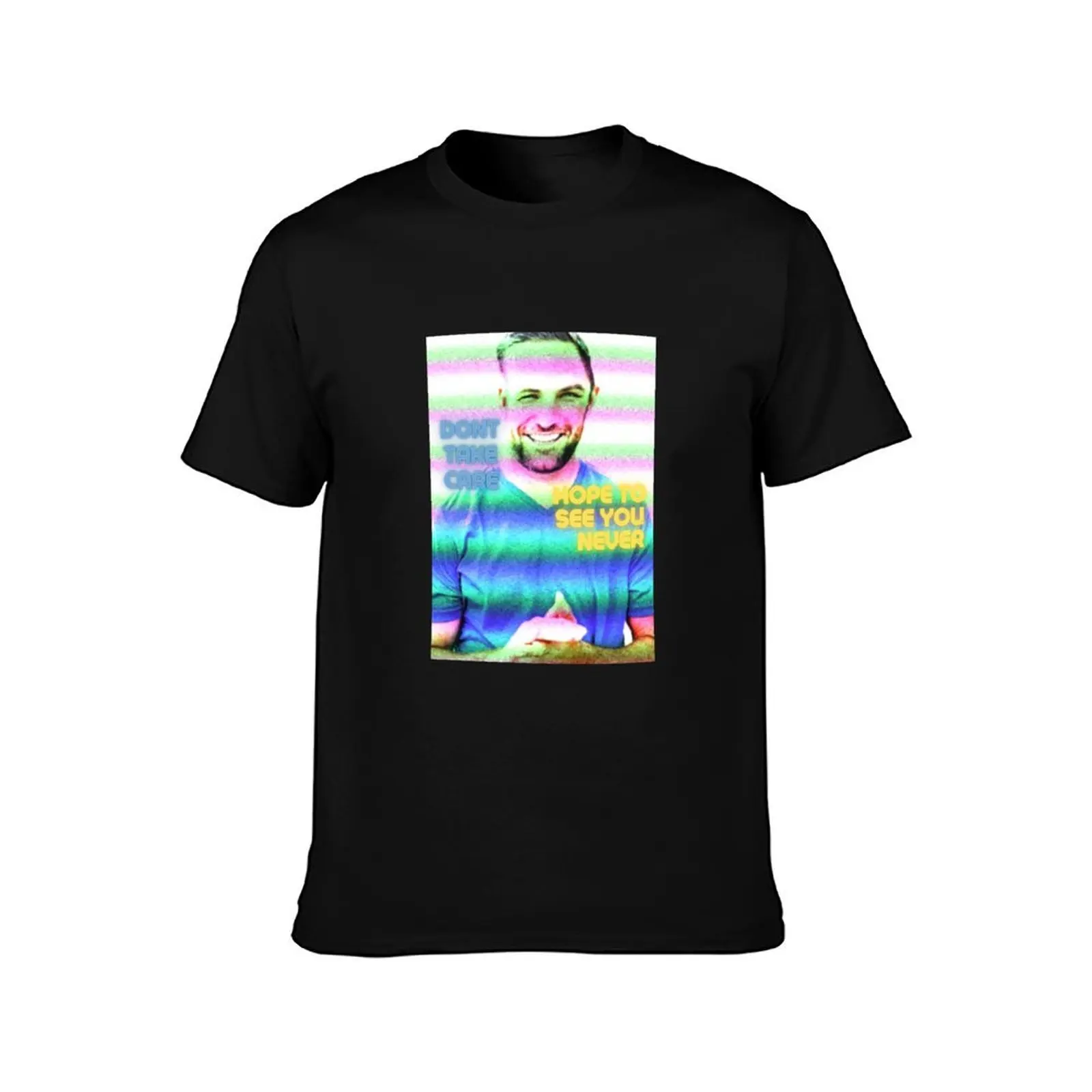 TJ Lavin - MTV Challenge - Don't Take Care, Hope to See You Never T-Shirt shirts graphic summer tops mens graphic t-shirts