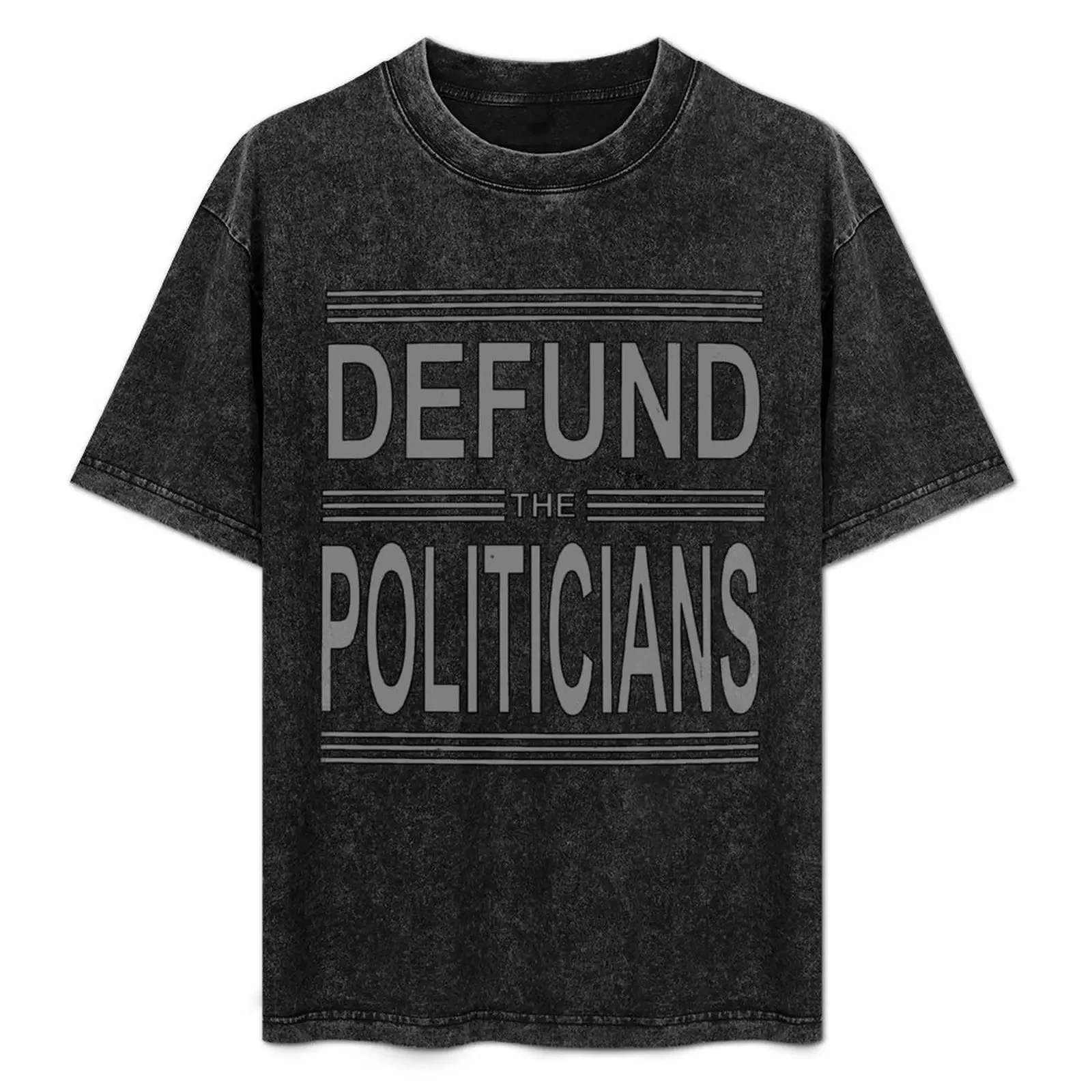 

Defund the politicians! T-Shirt football t shirt Blouse hippie clothes oversizeds Men's t-shirt