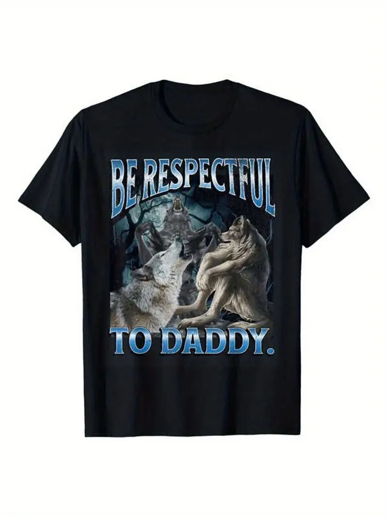 Unisex Funny T-Shirt Be Respectful To Daddy Cringe Werewolf Wolf Meme Print Cotton 180G Casual Crew Neck Short Sleeve Top S-3Xl