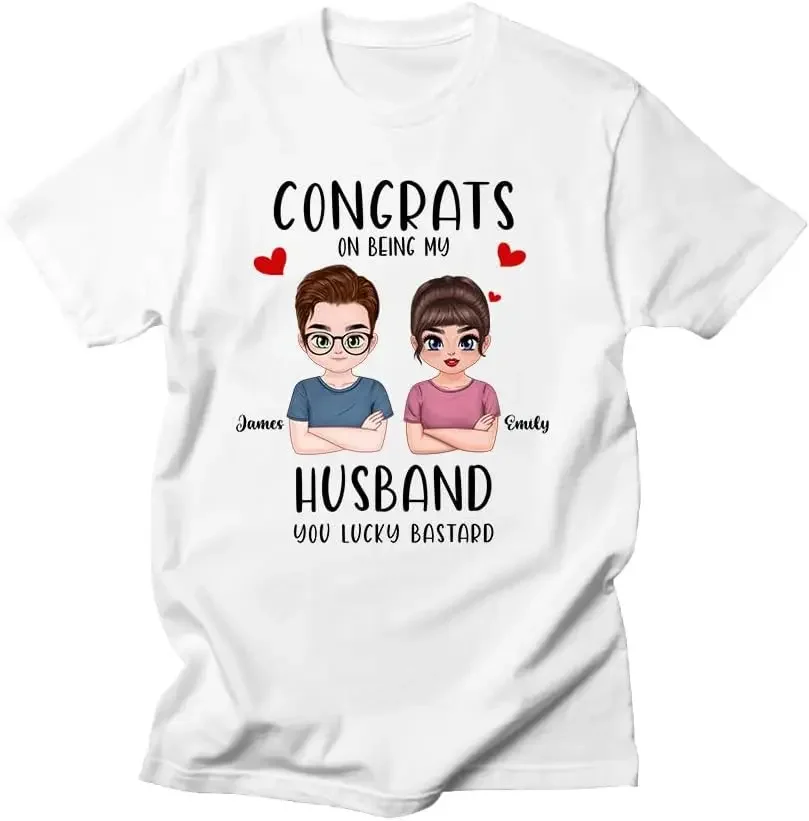 Personalized T-Shirt for Him from Her Congrats On Being My Husband You Lucky Bad Romantic Gifts for Him On Valentine