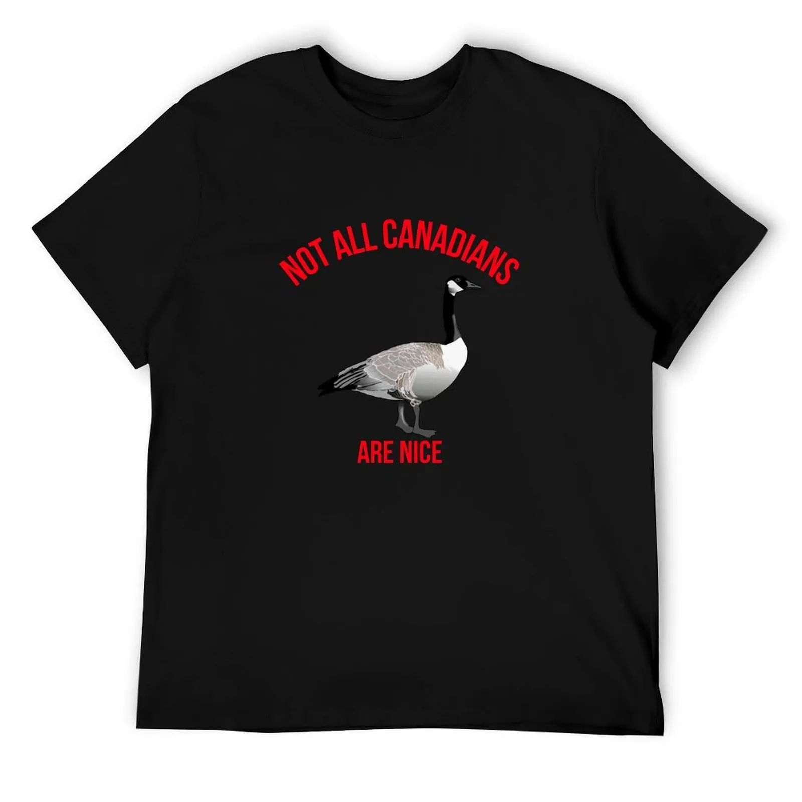 

Not All Canadians Are Nice - Funny Canadian Goose T-Shirt man t shirt heavy cotton t shirt for man 100 percent cotton T-Shirt