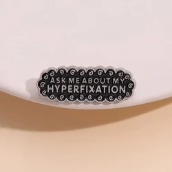 Ask Me About My Hyperfixation Enamel Pin Custom Autistic Disorder Badge Brooch PDD Jewelry Lapel For Shirt Clothes Wholesale