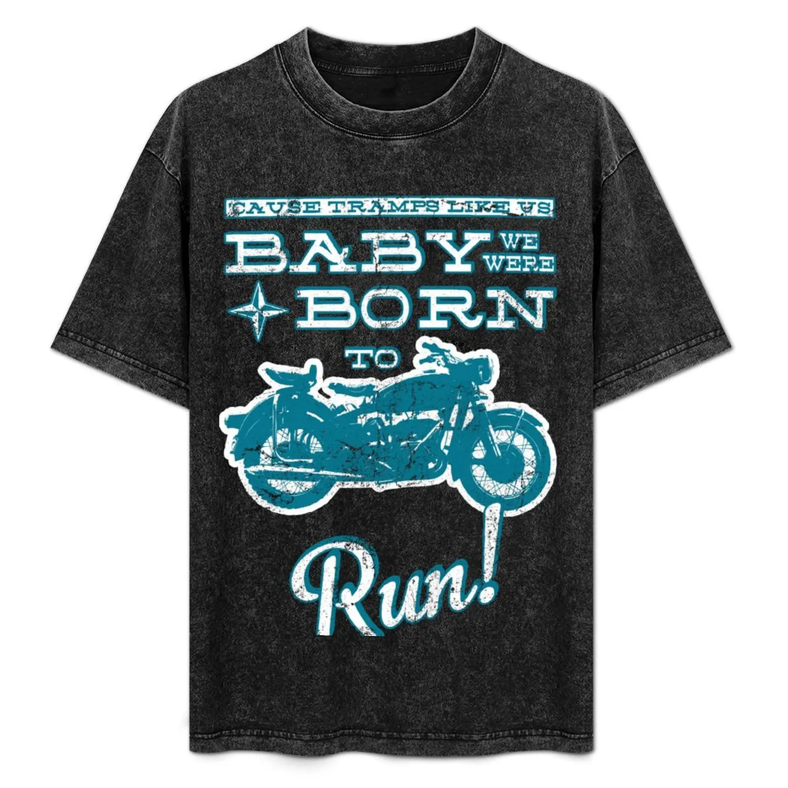 

Baby, we were born to run! (Grunge Version) T-Shirt anime figures anime tshirt sports fans customs design your own men clothing