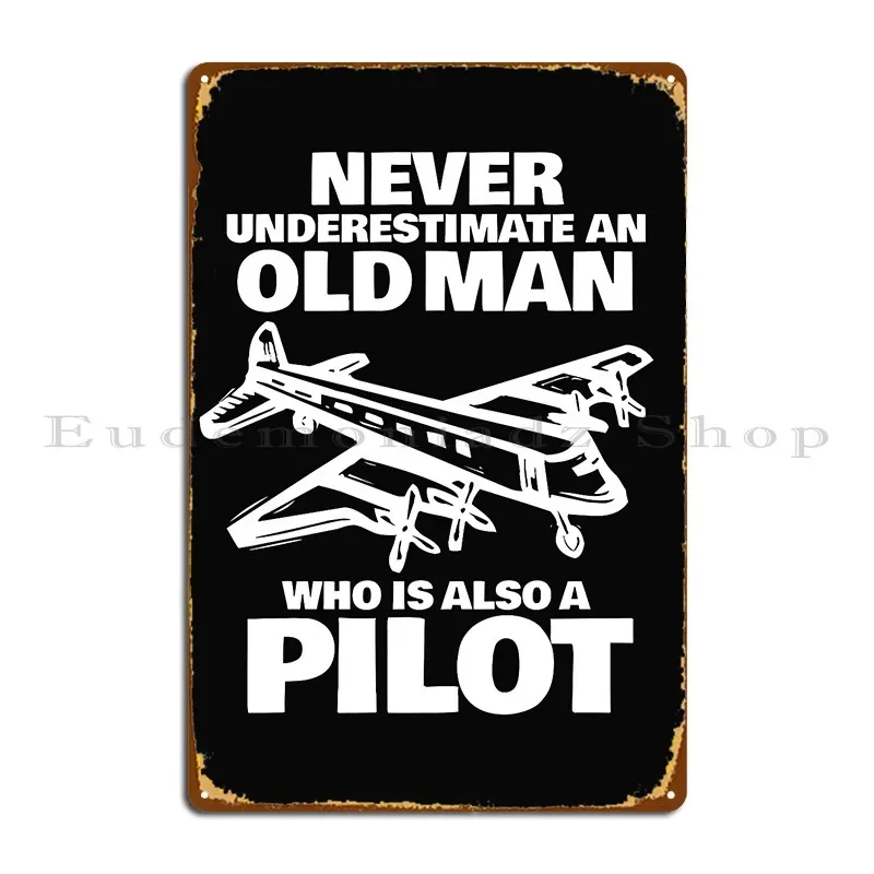 Never Underestimate An Old Pilot Metal Sign Poster Decoration Wall Decor Printing Vintage Tin Sign Poster