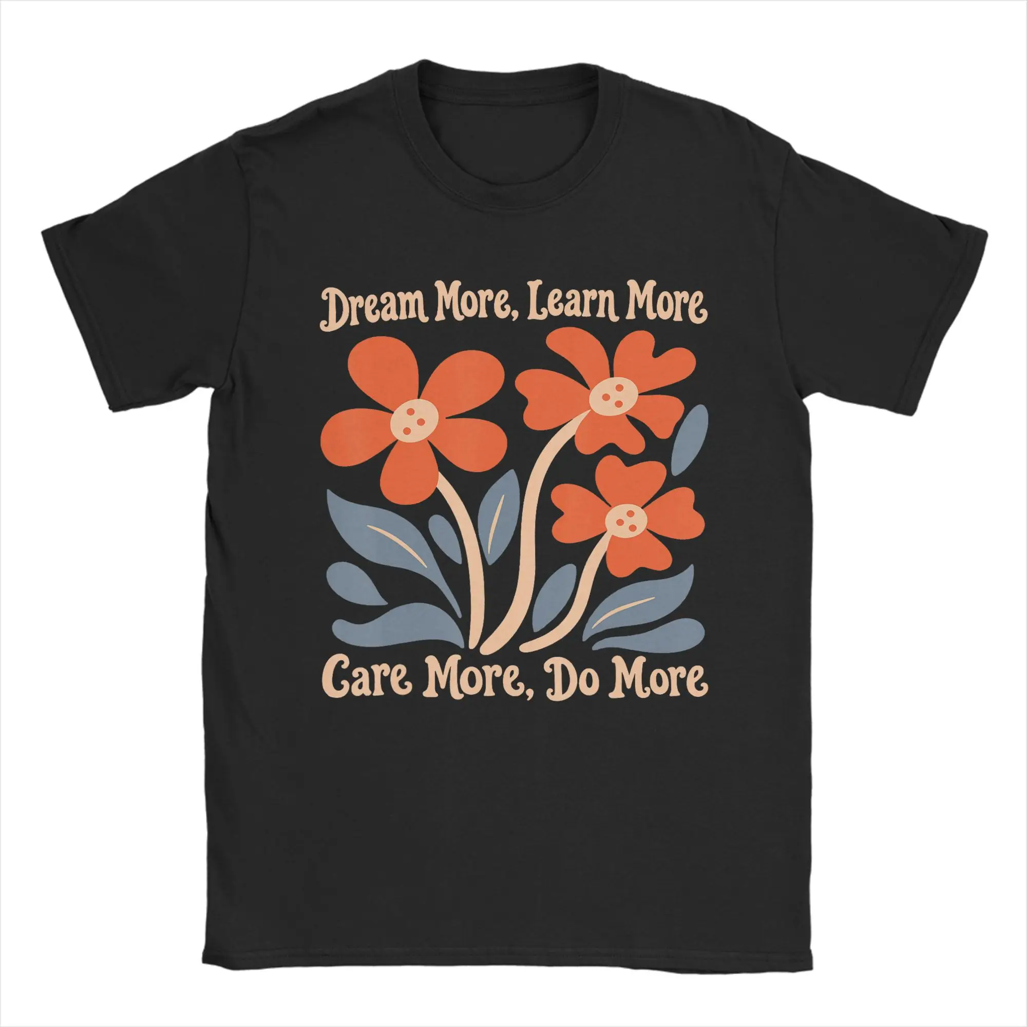 Dream More Learn More Care More Do More Floral Men T Shirts  Funny Tees Short Sleeve Crewneck T-Shirt 100% Cotton Tops