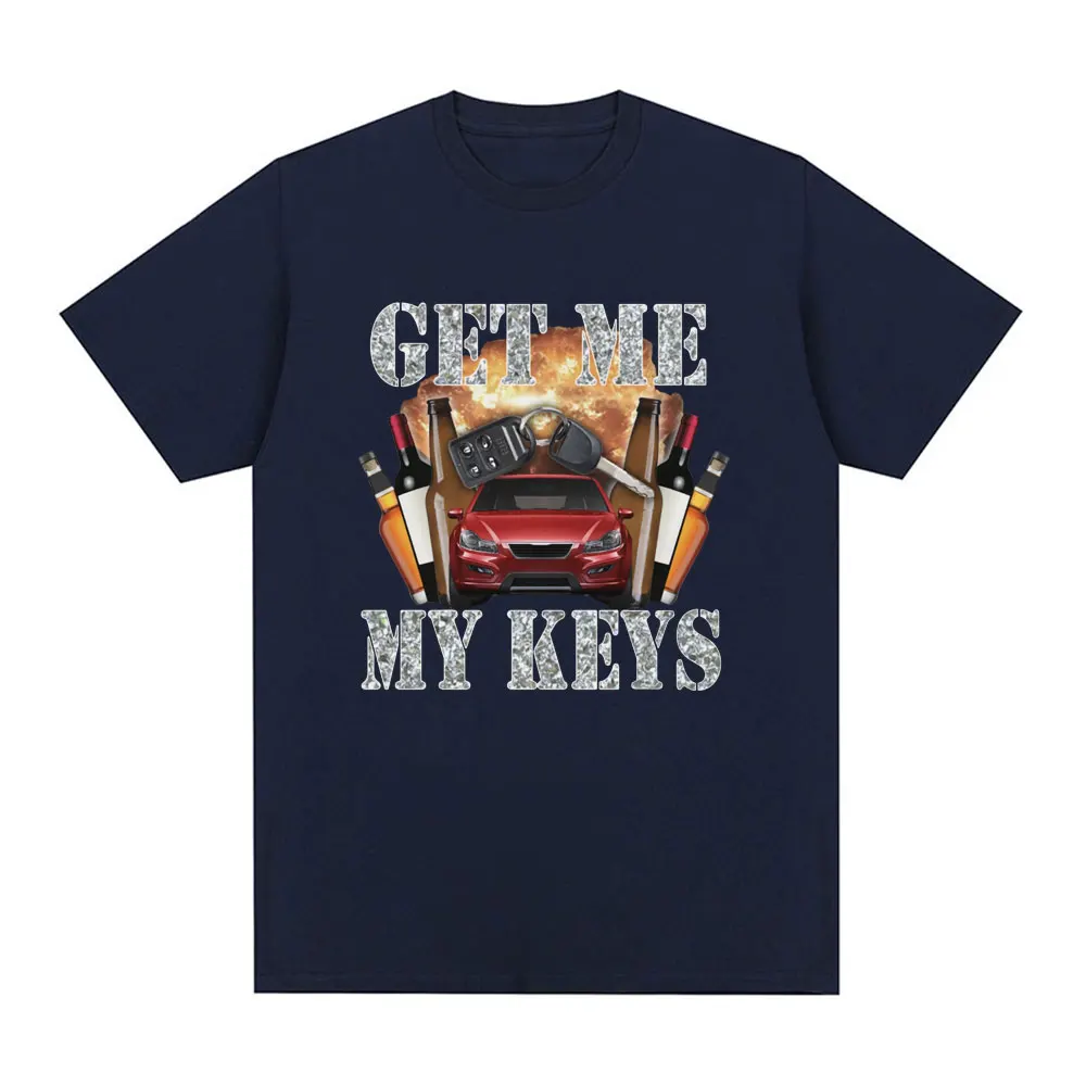 Funny Get Me My Keys Graphic T Shirt Men's Vintage O-Neck Fashion T-shirts Unisex Casual Oversized Cotton T Shirts Streetwear