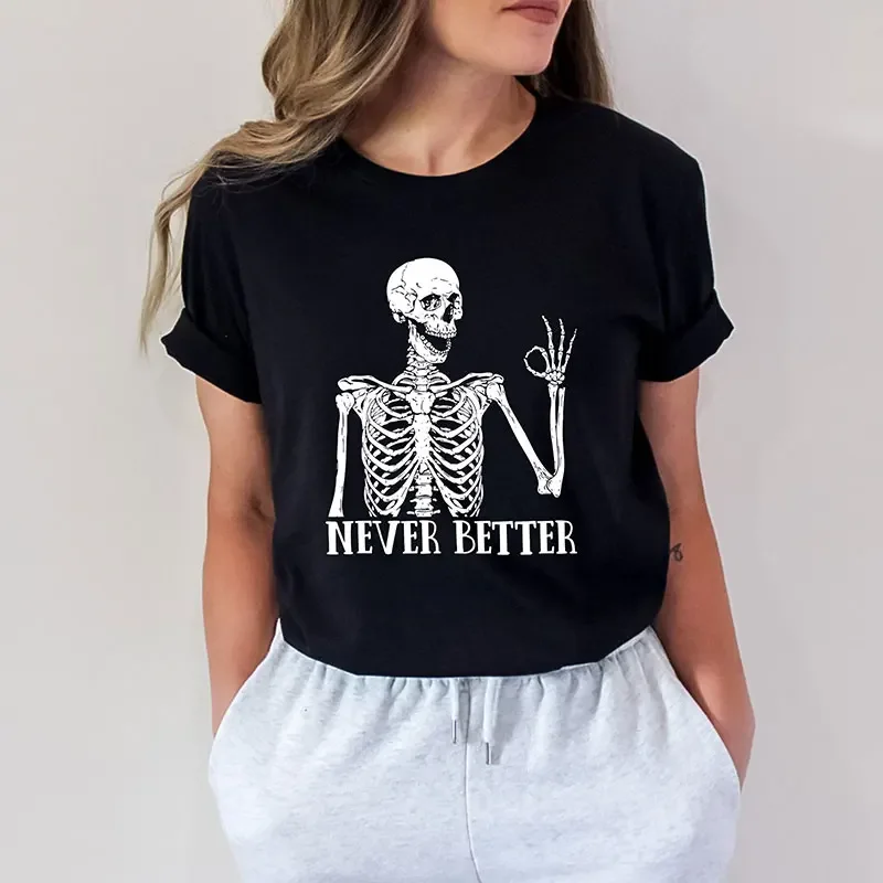 Never Better Letter Printed Women Tee Sarcastic Skeleton Funny Graphic Short Sleeve Y2k Halloween Harajuku Streetwear Women Tee