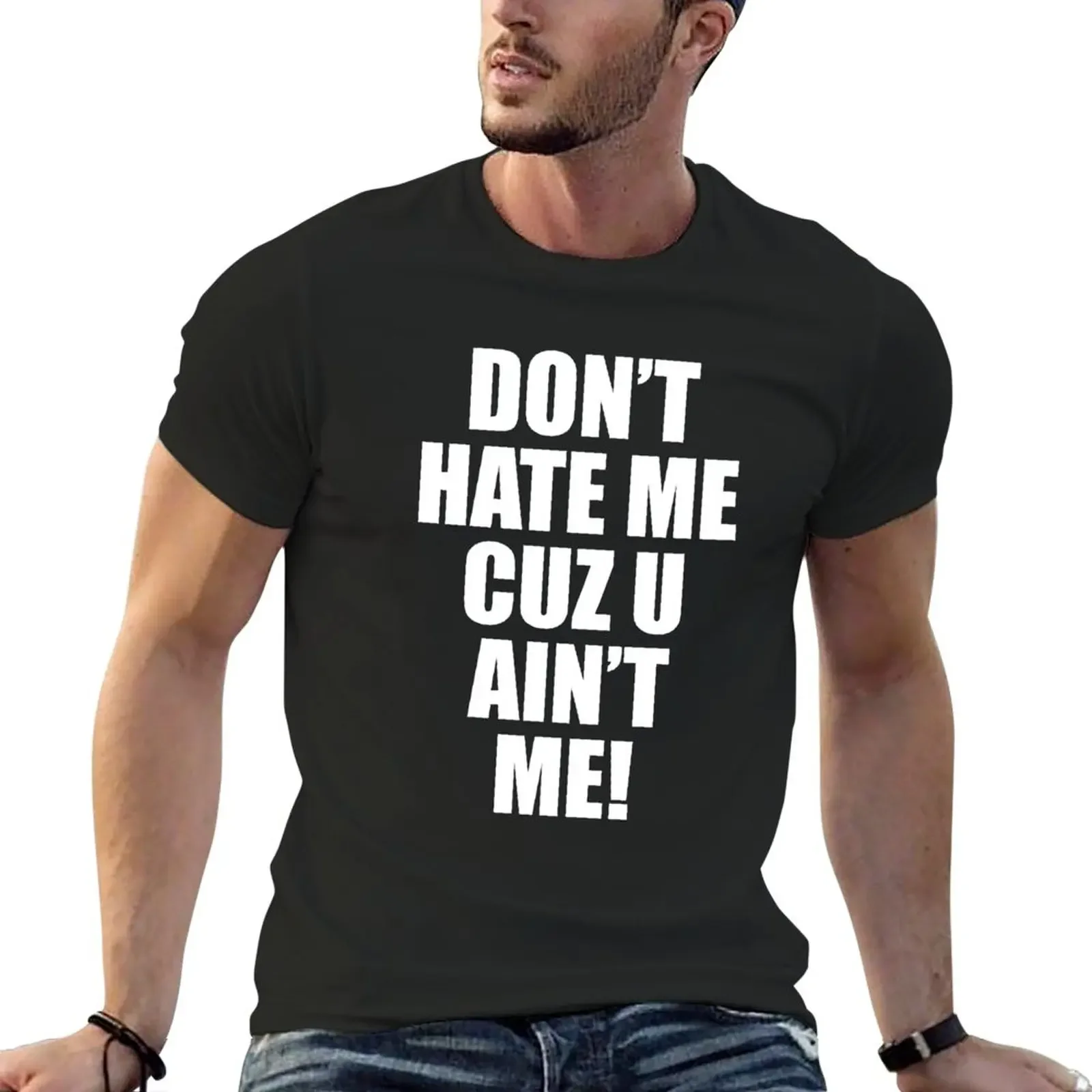 Dont Hate Me Cuz U Aint Me T-Shirt cute tops summer top Men's t shirts