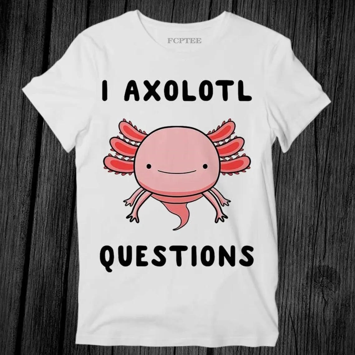 I Axolotl Questions Cute Kawaii Drawing Unisex T Shirt Lets Eat Kids Punctuation Saves Lives Men Tee Tops Rooster Cock T-shirts