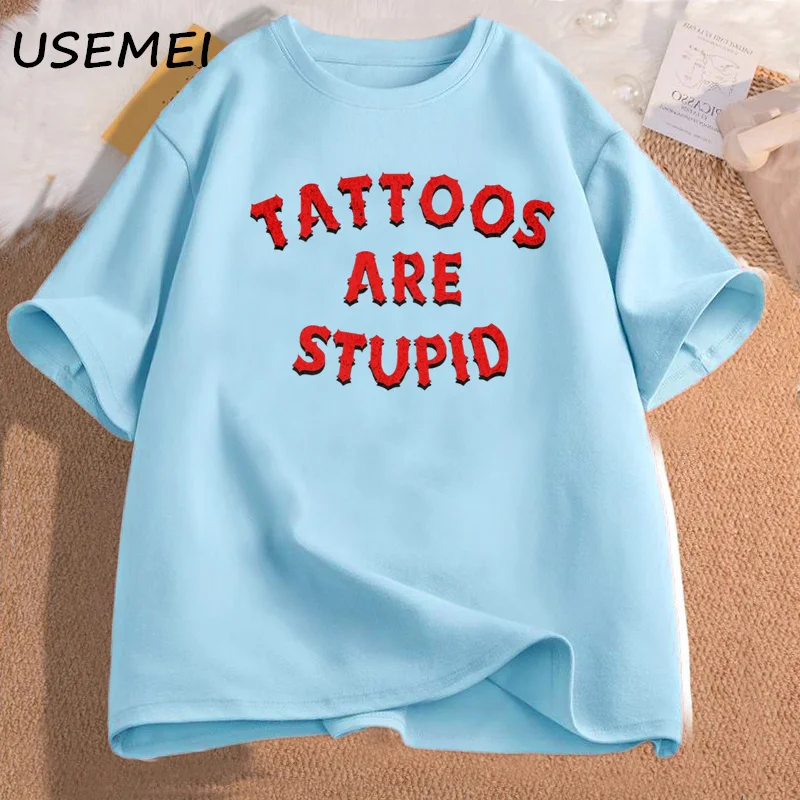 Tattoos Are Stupid T-Shirt Humor Funny Tattoo Sayings Sarcasm Quote Graphic Tees Women Men Casual Cotton Short Sleeve T Shirt