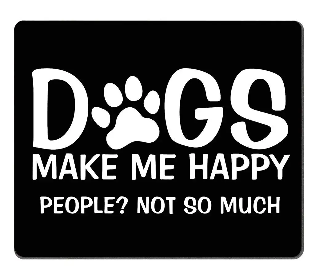 Funny Quote Gaming Mouse Pad Custom, Dogs Make Me Happy People Not So Much Funny Letter Black White Mouse pad