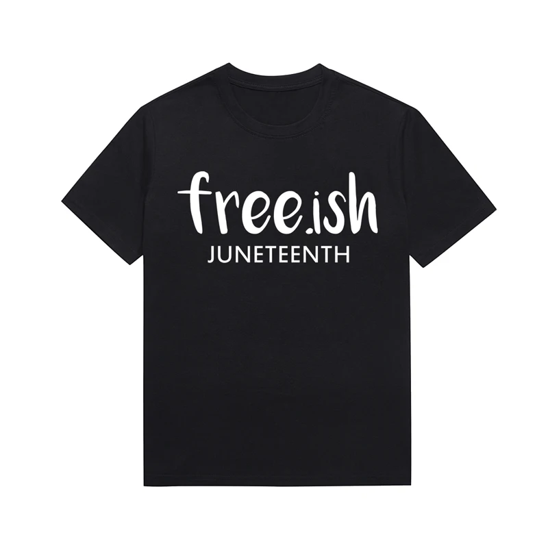 Free.ish Juneteenth Slogan Tee Melanin Fashion Harajuku Unisex Style Tops Custom T Shirt For Women