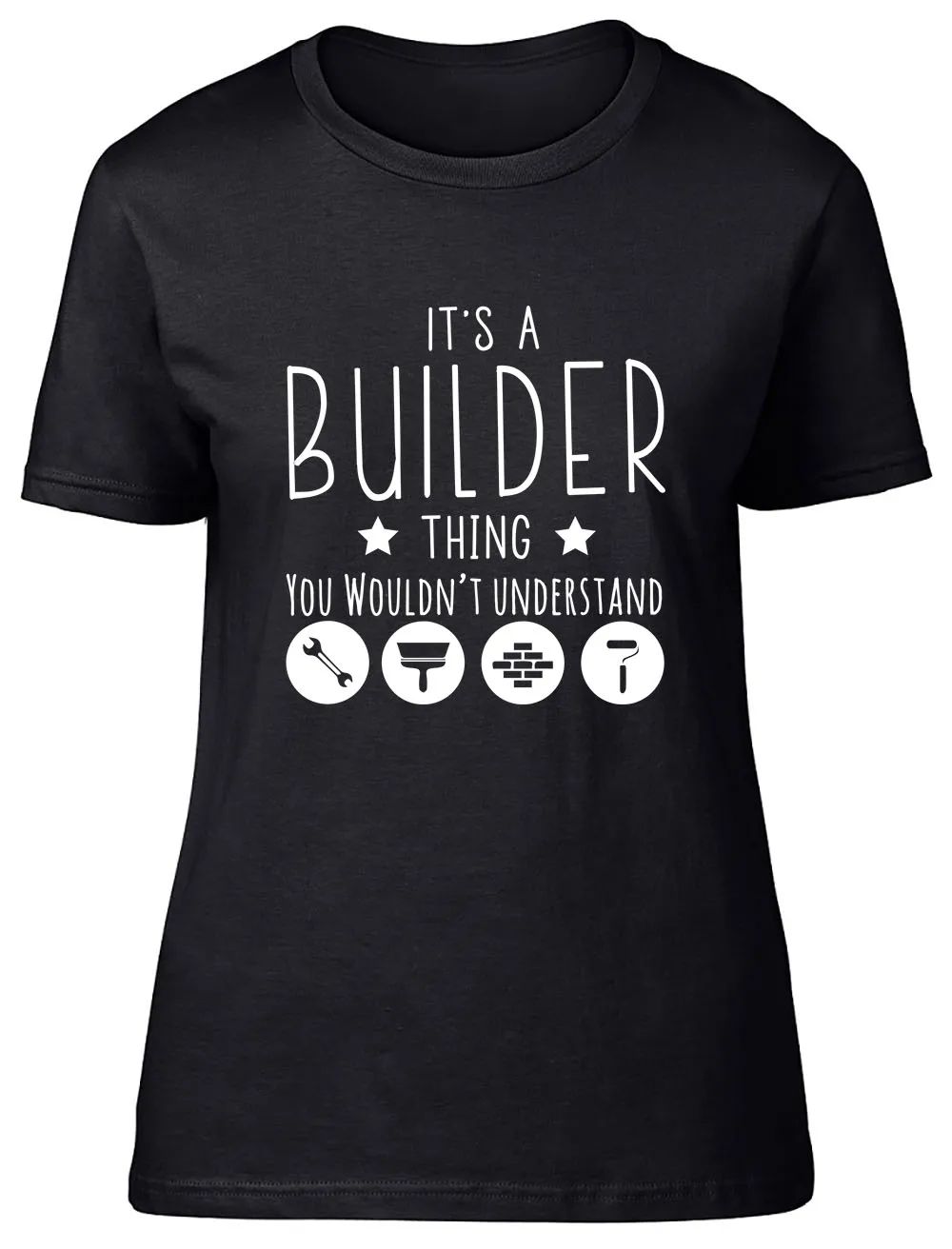 It's a Builder Thing, You Wouldn't Understand Fitted Womens Ladies T Shirt