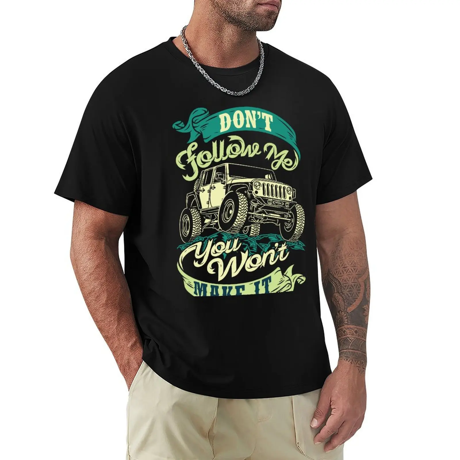 

Don't follow me you won't make it - 4x4 T-Shirt man t shirt fashion shirts mens t shirt graphic