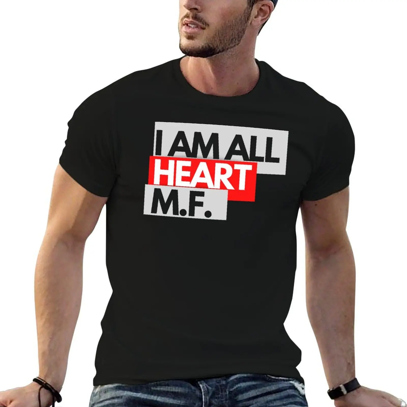 

I am all heart m.f. T-Shirt man t shirt heavy cotton man t shirts for men T-Shirt