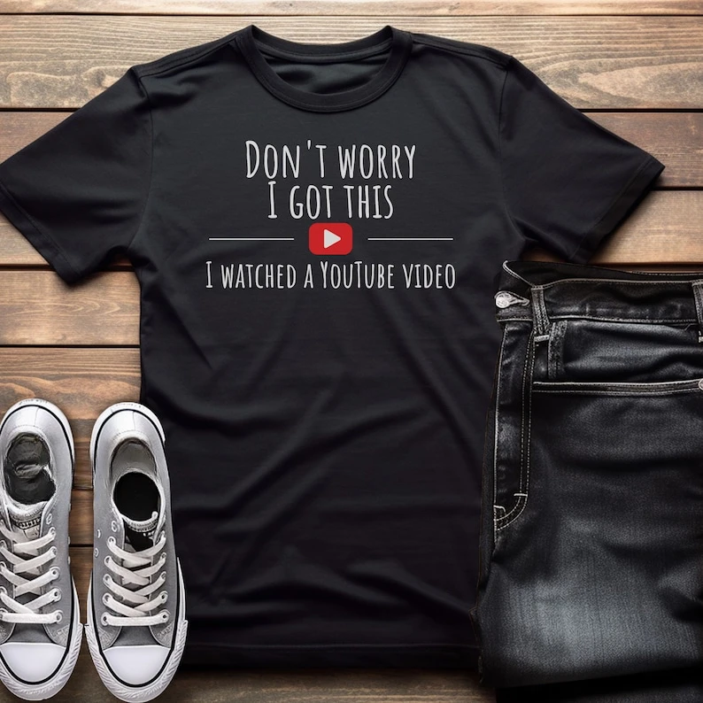 The Original Funny Printed T-Shirt Don't Worry I Got This I Watched A YouTube Video for Dad Grilling Gift Personalized Tops