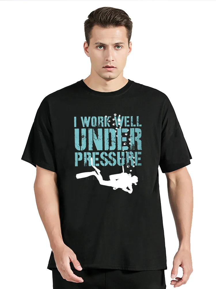 I Work Well Under Pressure Style T-Shirt Dive Scuba Diving  Hip Hop Gift Idea T Shirt Unisex Tops Cotton Tees Men's Clothing