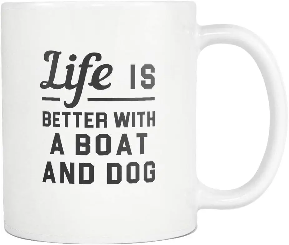 Life Is Better With a Boat and Dog Happy Birthday or Christmas Valentines Couples Coffee Mugs Funny Friend Cute Lovers Gifts 11o