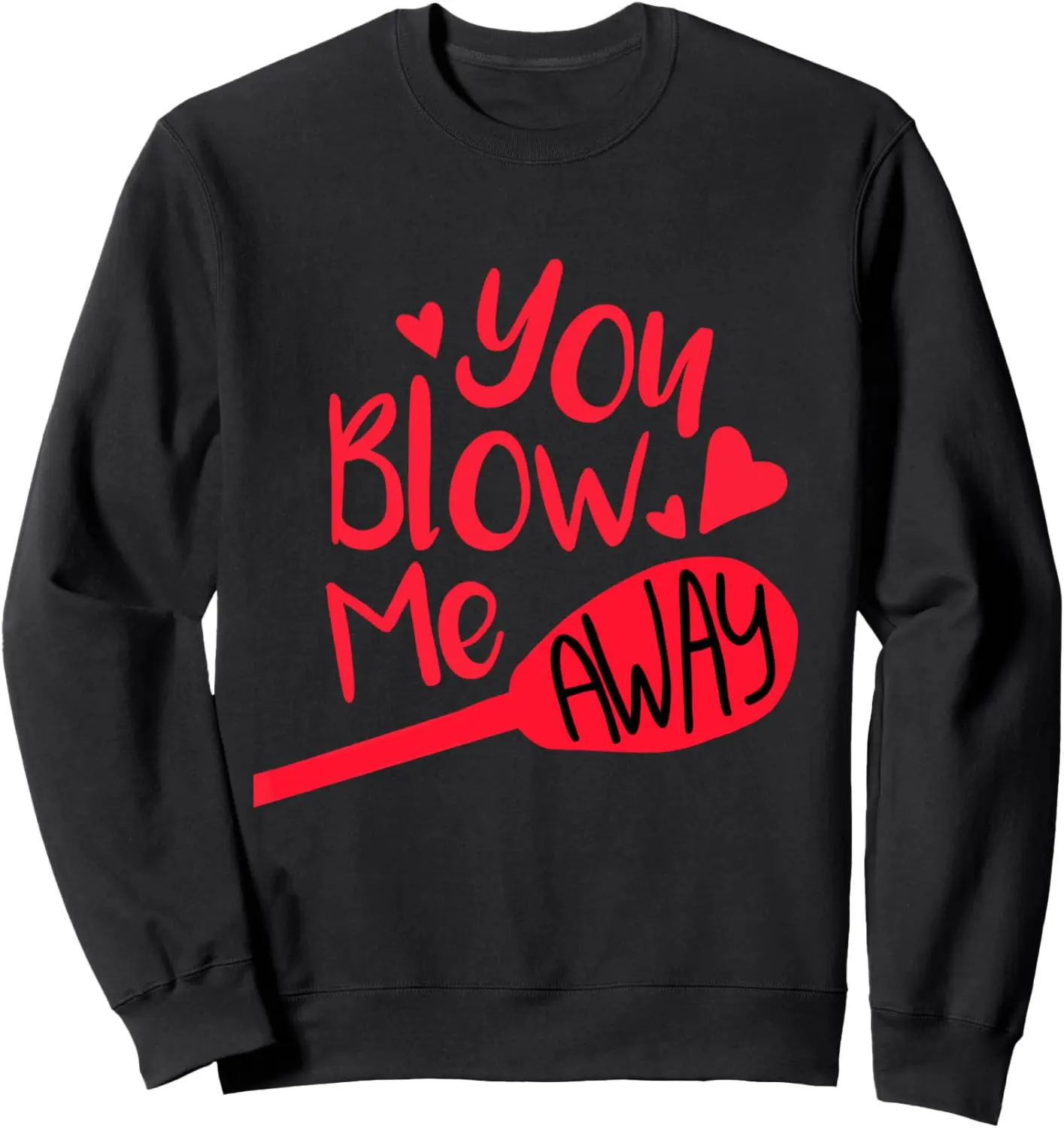 You Blow Me Away Glassblowing Valentines Day Gift Sweatshirt