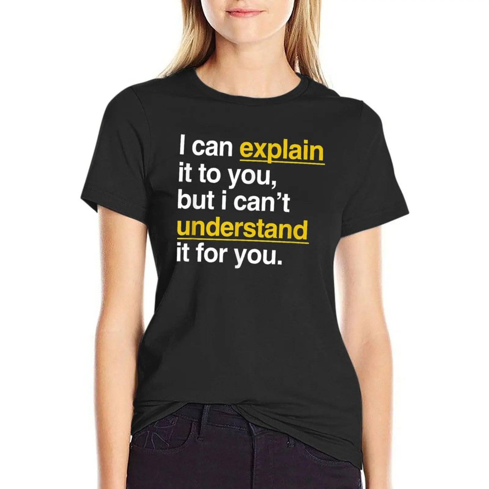 

I Can Explain It To You But I Can't Understand It For You Заготовки для футболок корейские модные возвышенные футболки для женщин футболки с графикой