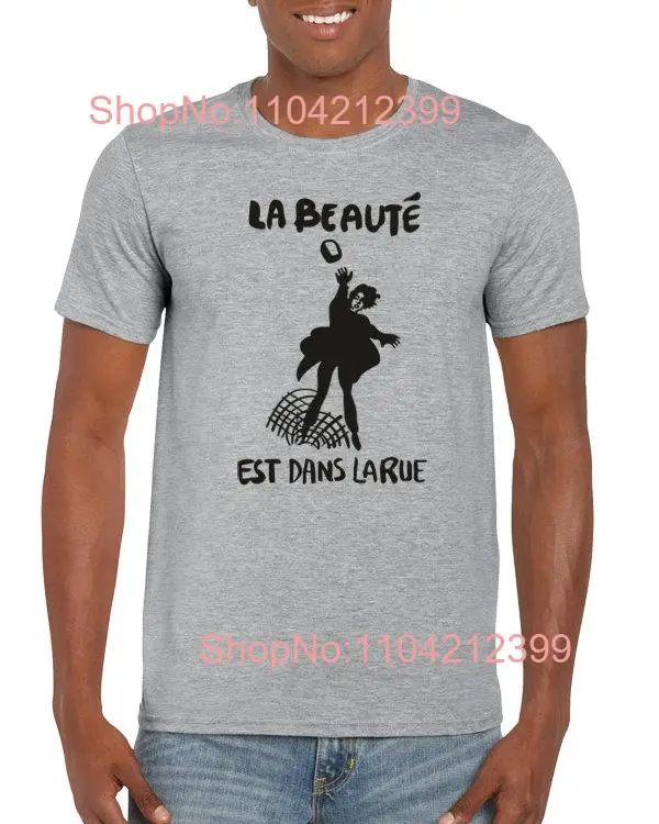 La beauté est dans rue The beauty is in streets France May 68 Uprising Protests T Shirt long or short sleeves