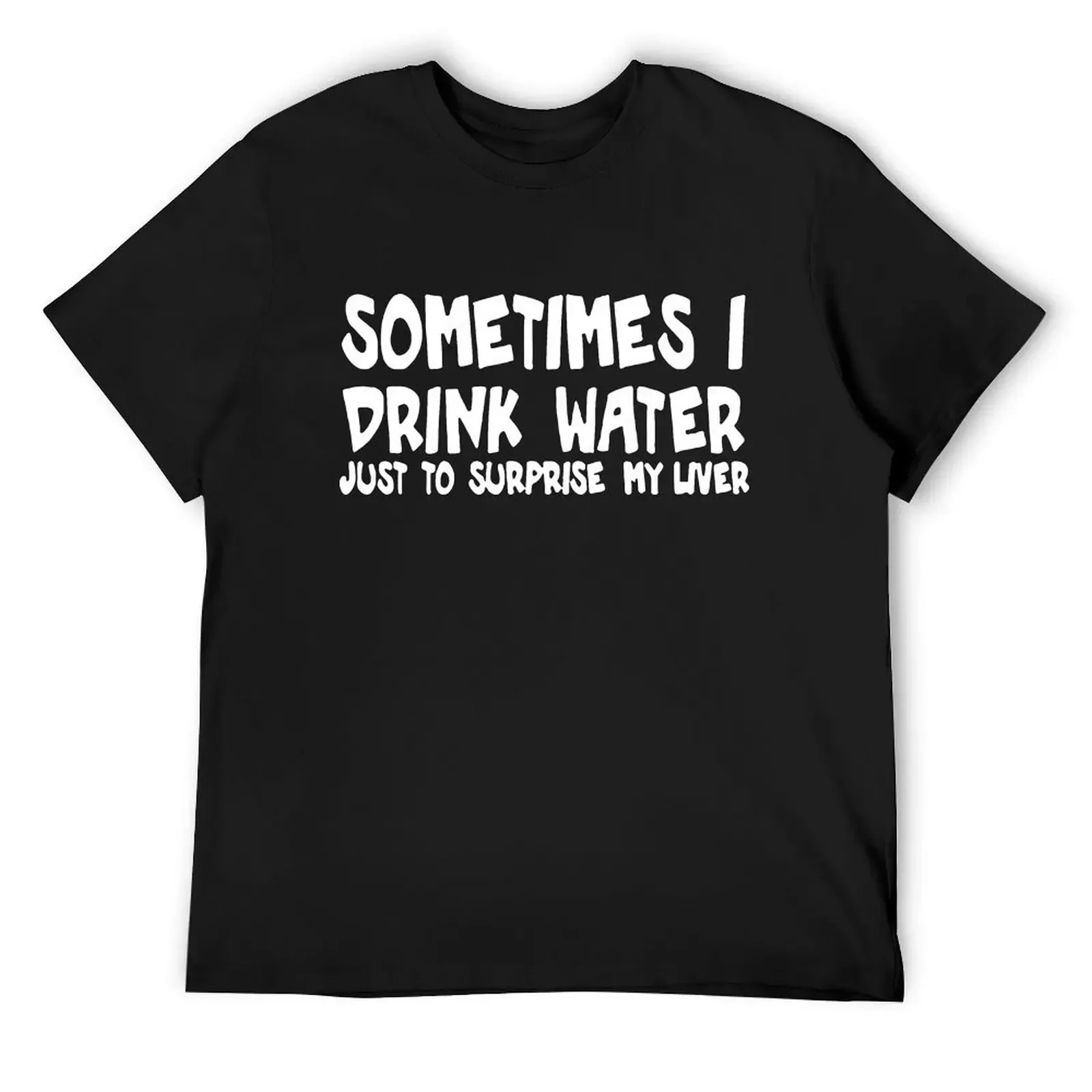 Sometimes I Drink Water Just To Surprise My Liver Funny T Shirt Men Short Sleeve Printed Cotton Cartoon T-shirt Tops