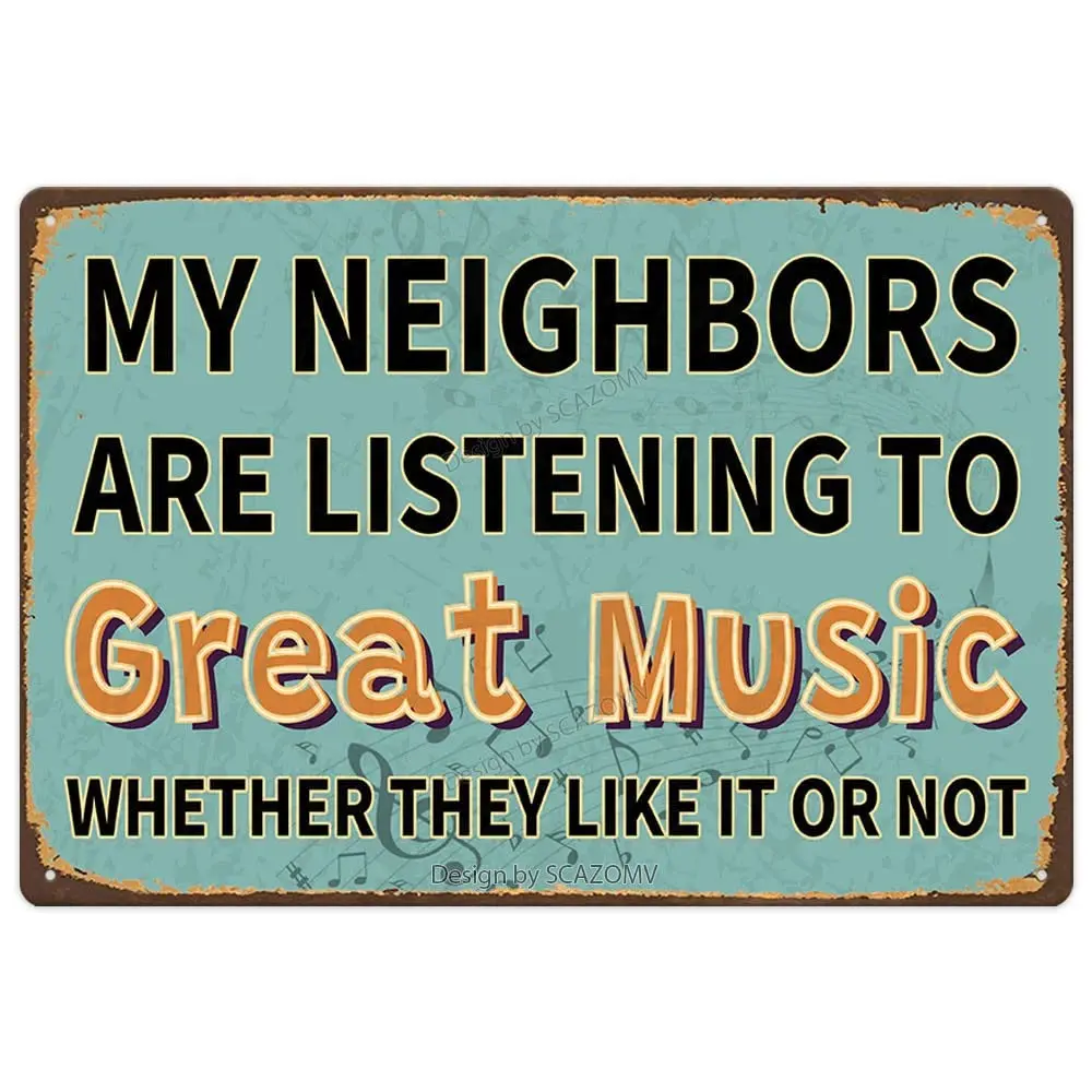 SCAZOMV Funny Sarcastic Metal Sign, Man Cave Bar Decor, My Neighbors Are Listening to Great Music Whether They Like It Or Not, 1