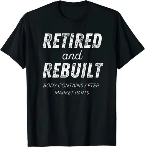 NEW Retired Rebuilt Hip Knee Bone Joint Replacement Gift T-Shirt - MADE IN USA