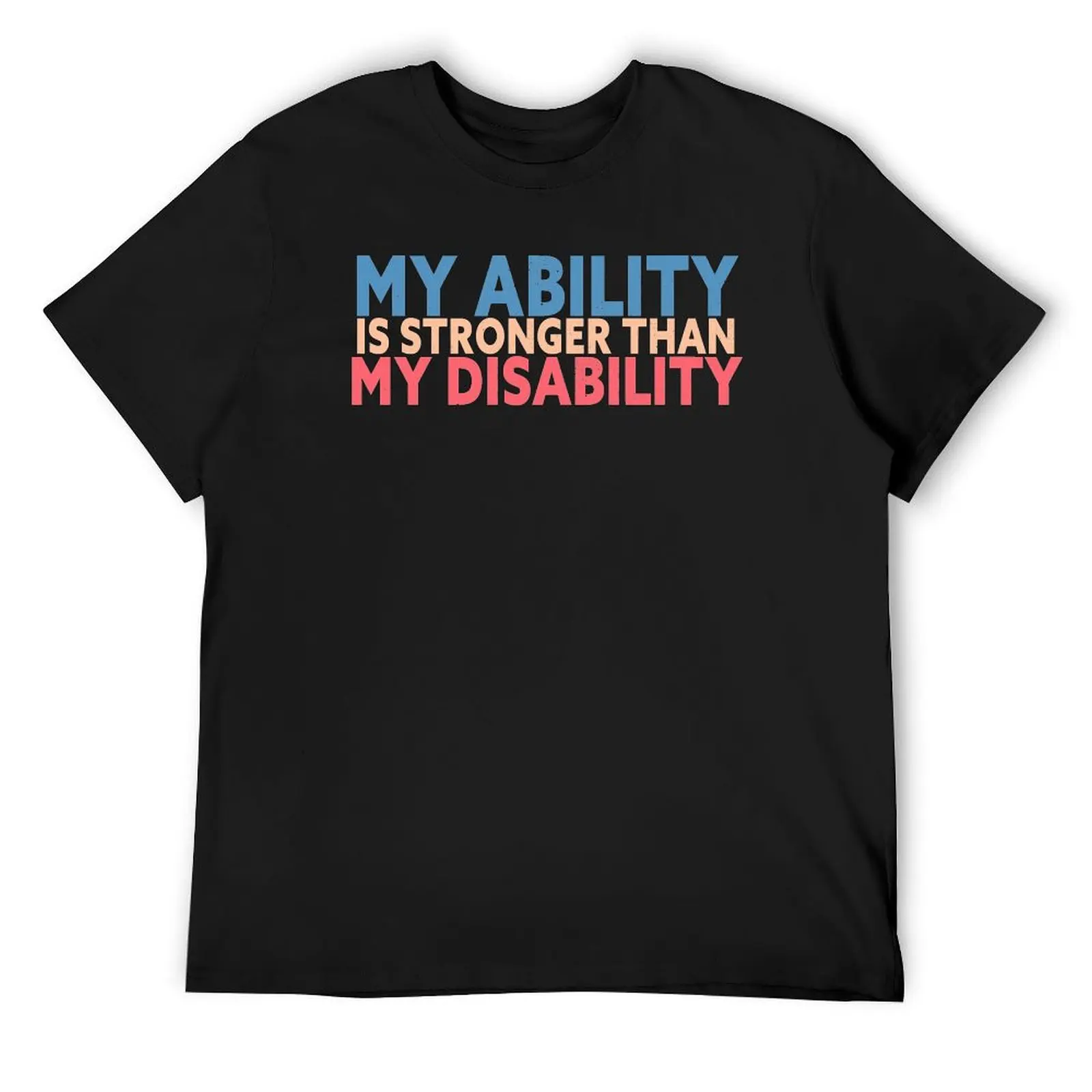 My ability is Stronger than My disability T-Shirt tees anime tshirt anime clothes mens white t shirts