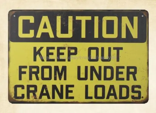 motivational art CAUTION KEEP OUT FROM UNDER CRANE LOADS metal tin sign