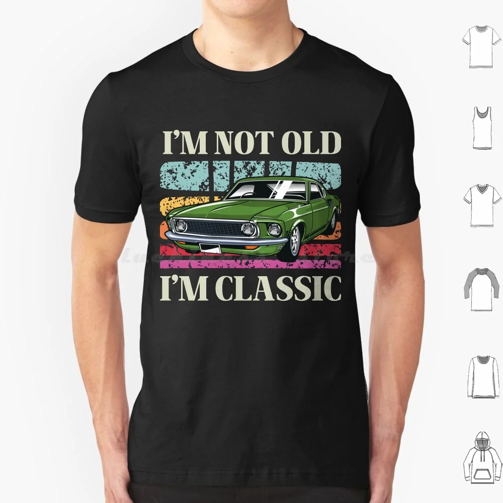 I'M Not Old Im Classic , Funny Retro Vintage American Car T-Shirt T Shirt Big Size 100% Cotton Celebrate Your Love For Classic