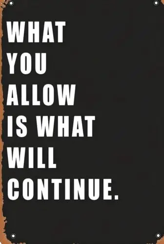 What You Alow Is What Will Continue Funny Sign Weatherproof Aluminum sign