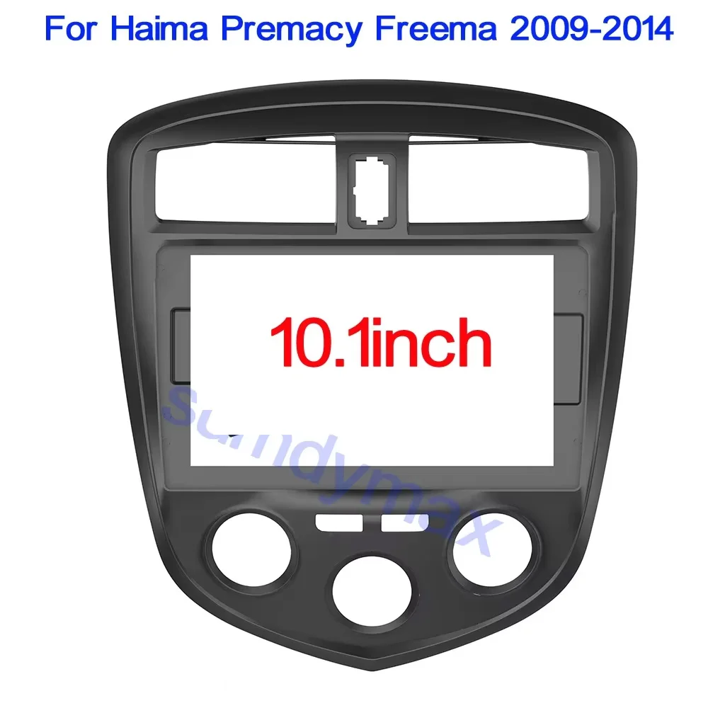 

10.1 Inch car radio fascias For Haima Freema Premacy 2009-2014 Car Radio Android MP5 Player Casing Frame 2 Din Stereo Fascia