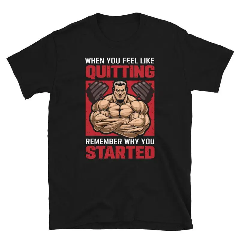 

Remember Why You Started Bodybuilding Gym Fitness Muscle T-Shirt
