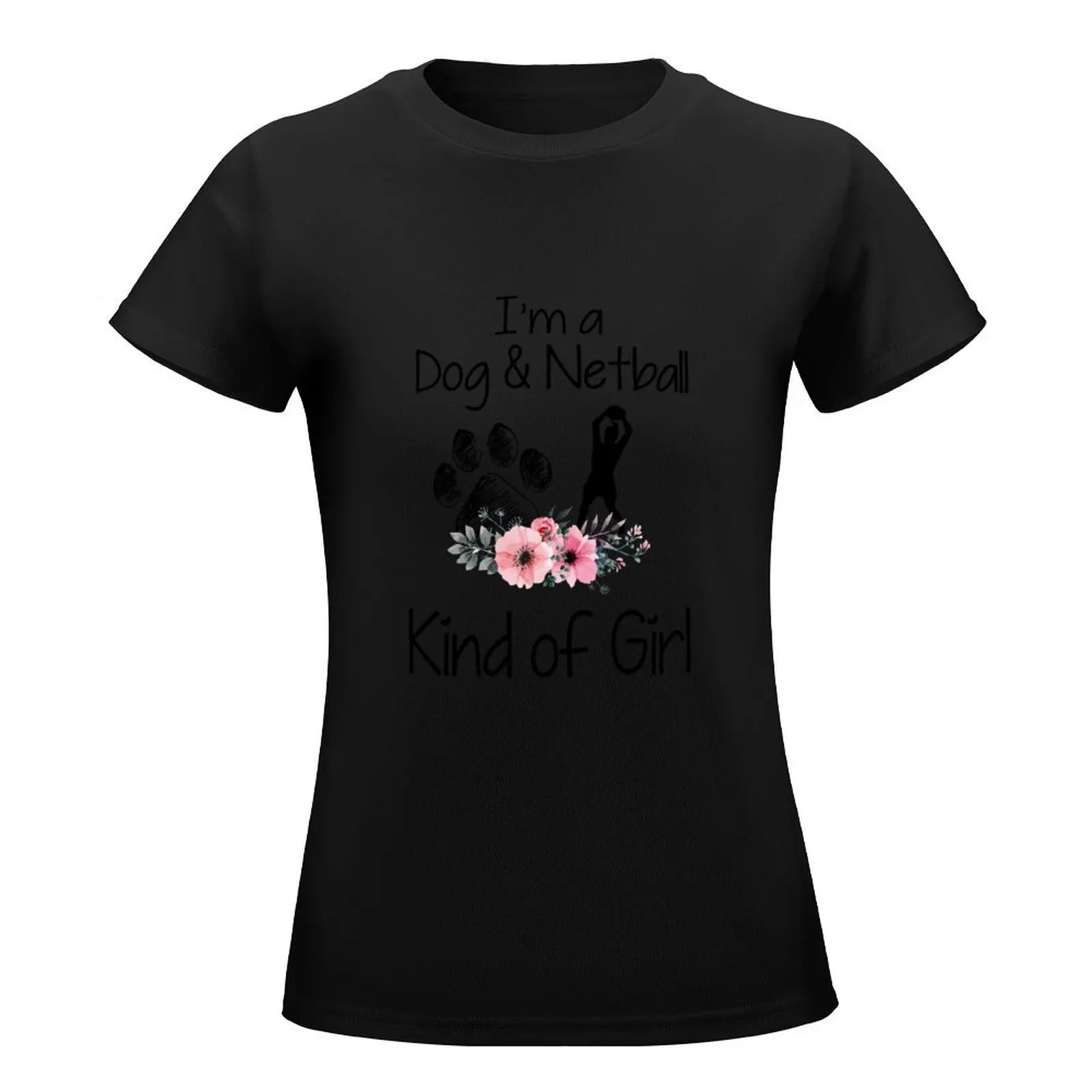 I'm a Dog and Netball kind of girl T-Shirt shirts graphic tees Female clothing summer clothes black t-shirts for Women