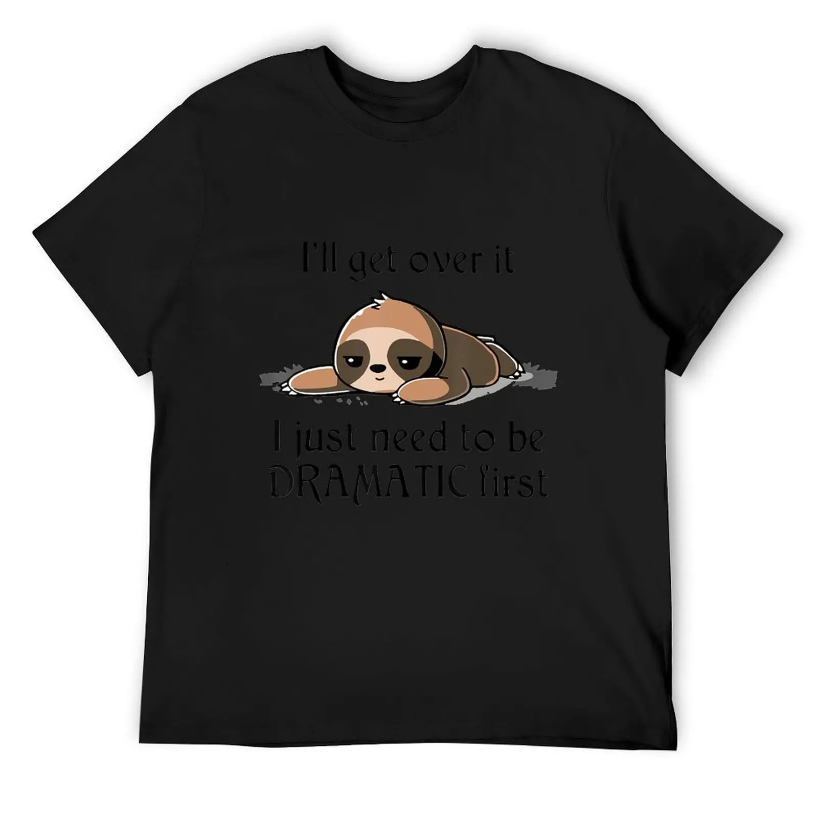 

Sloth I Will Get Over It I Just Need To Be Dramatic First Sloth Lazy Cute Slow Funny Sleeping Sleep Nap T-Shirt