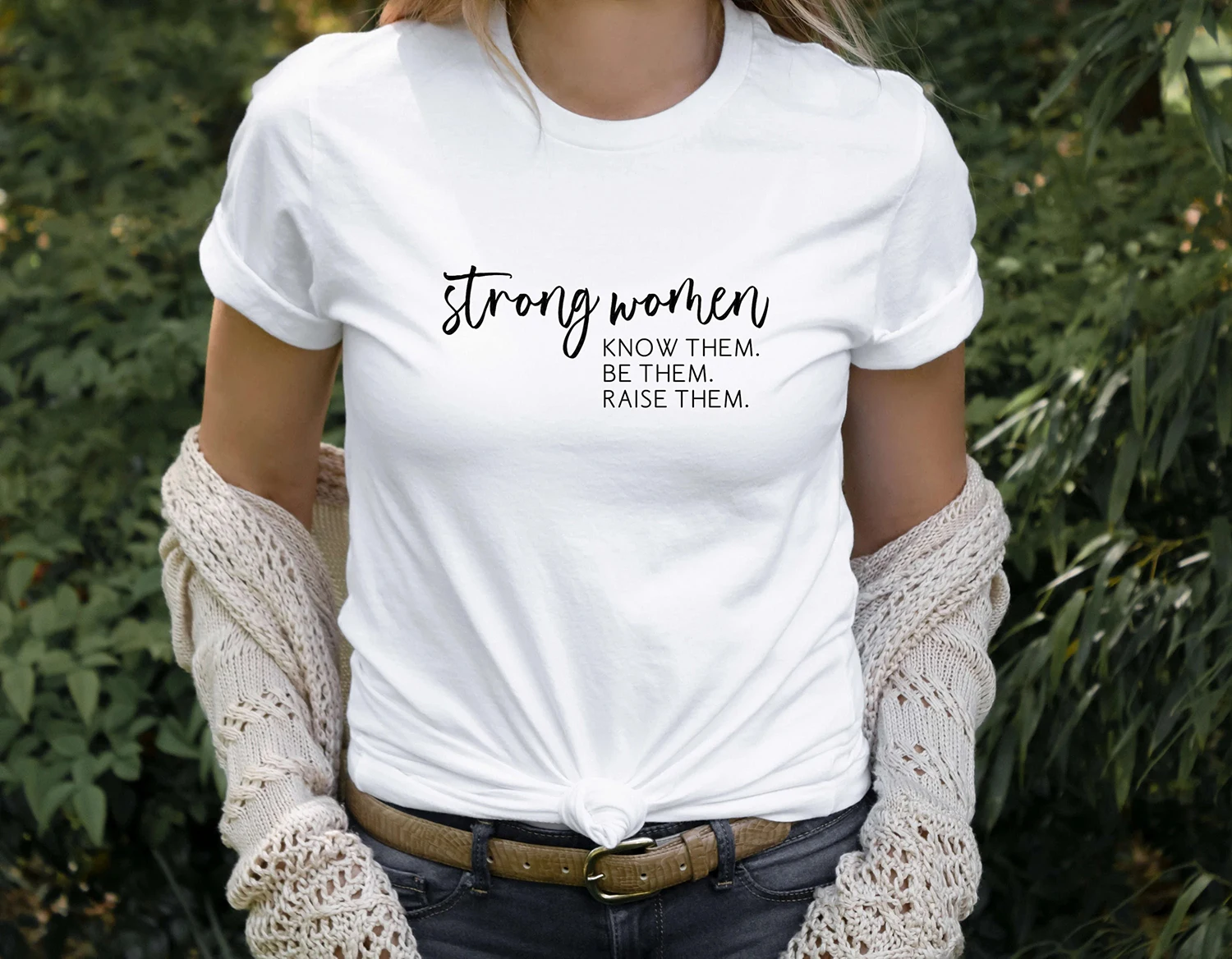 Strong Women Shirt Know Them Be Them Raise Them Slogan Women T-shirt New Hot Sale Fashion Summer Comfort Casual Girl Tee